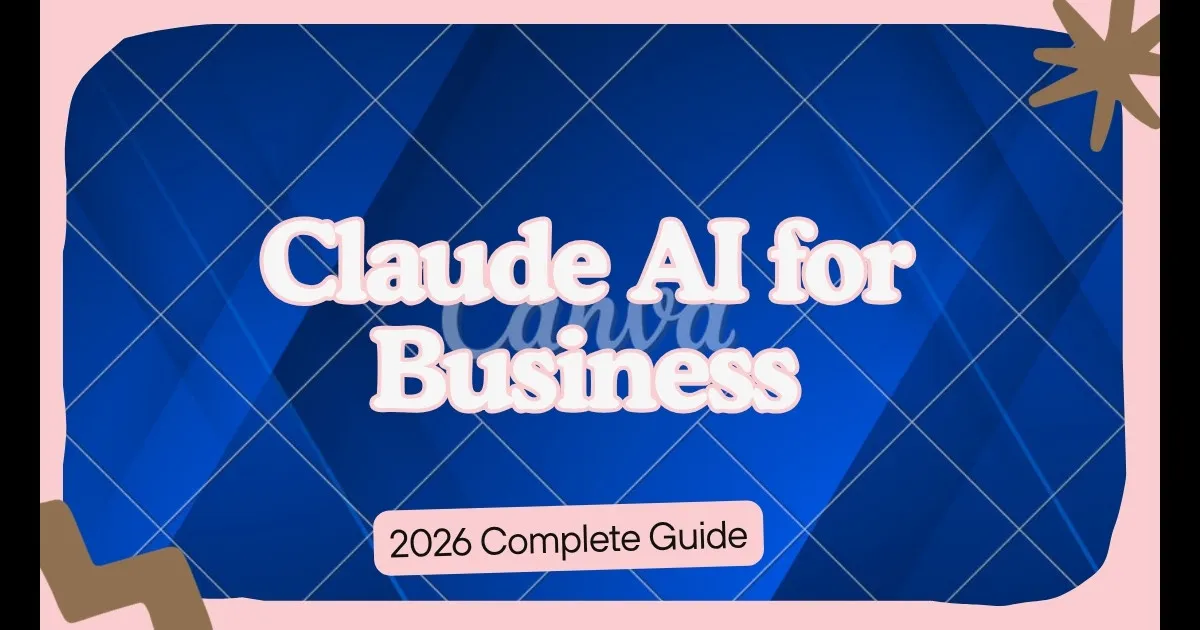 How to Use Claude AI for Business in 2026: The Complete Guide